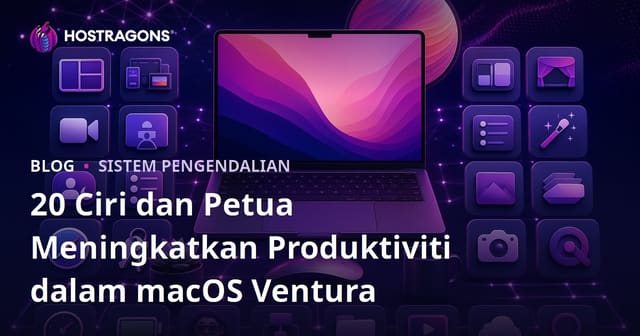 20 Ciri dan Petua Meningkatkan Produktiviti dalam macOS Ventura
