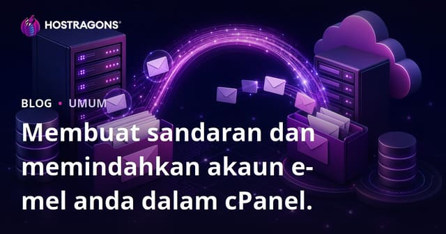 Membuat sandaran dan memindahkan akaun e-mel anda dalam cPanel.