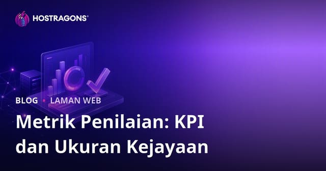 Metrik Penilaian: KPI dan Kriteria Kejayaan