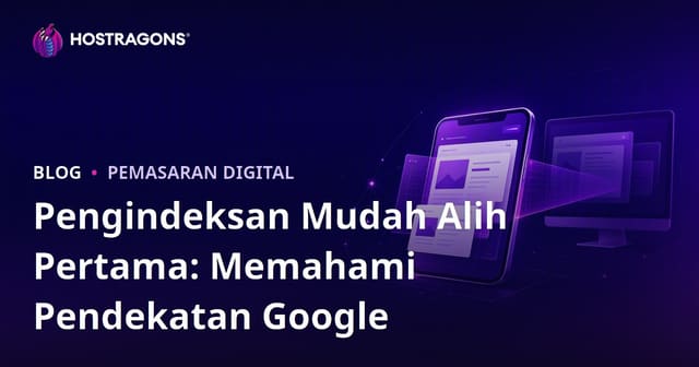 Pengindeksan Mudah Alih Pertama: Memahami Pendekatan Google