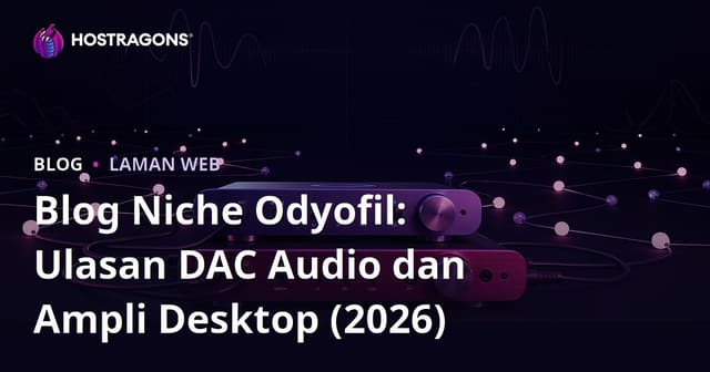 Blog Niche Odyofil: Ulasan DAC Audio dan Ampli Desktop (2026)