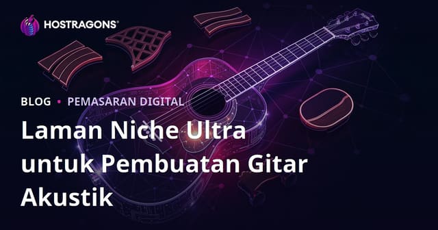 Ultra Niche: Panduan Membina Website Khusus Pembuatan Gitar Akustik & Peralatan Luthier