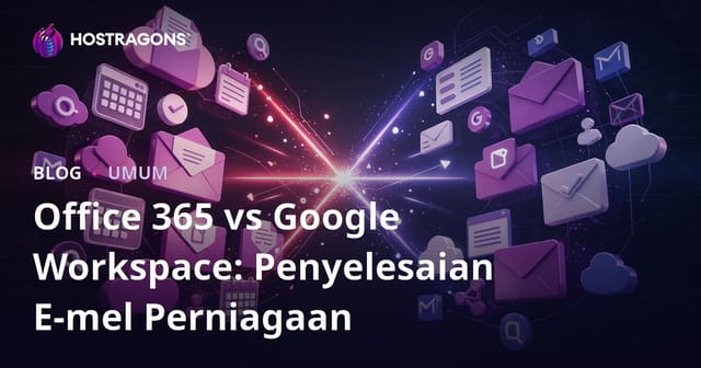 Office 365 vs Google Workspace: Penyelesaian E-mel Perniagaan
