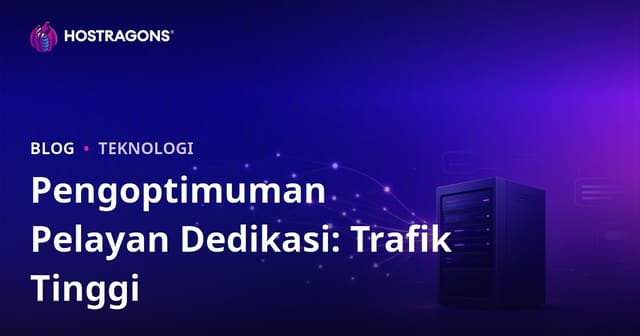 Pengoptimuman Pelayan Dedicated (Sewaan) untuk Laman Bertrafik Tinggi