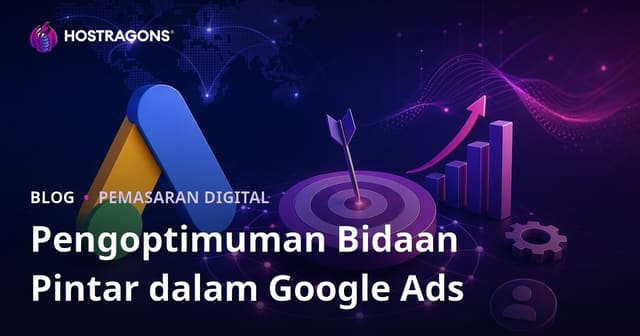 Panduan Mengoptimumkan Strategi Smart Bidding Google Ads untuk Prestasi Web Hosting di Malaysia