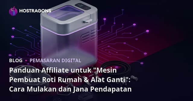 Panduan Affiliate untuk "Mesin Pembuat Roti dan Alat Gantinya"