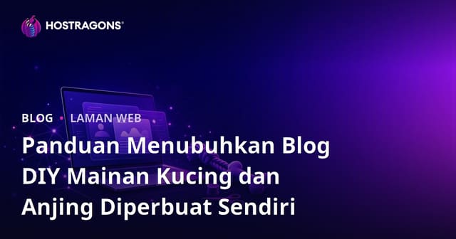 Panduan Menubuhkan Blog DIY Mainan Kucing dan Anjing Diperbuat Sendiri