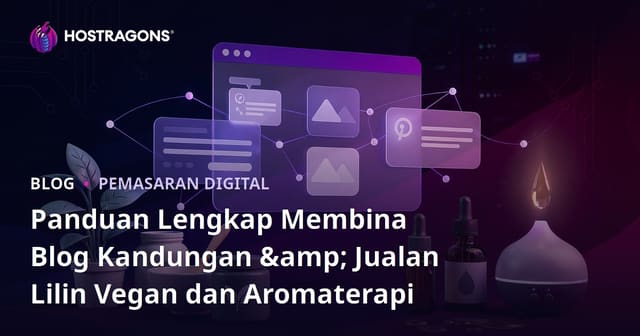 Panduan Lengkap Membina Blog Kandungan & Jualan Lilin Vegan dan Aromaterapi