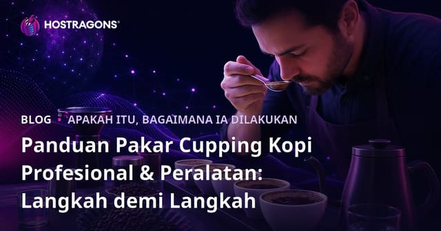 Panduan Pakar Cupping Kopi Profesional & Peralatan: Langkah demi Langkah