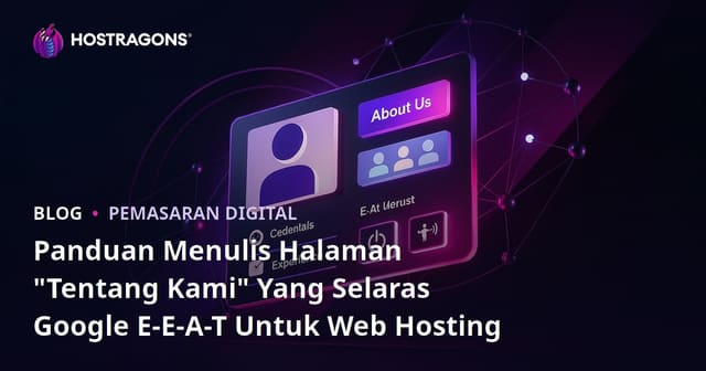 Panduan Menulis Halaman "Tentang Kami" Yang Selaras Google E-E-A-T Untuk Web Hosting