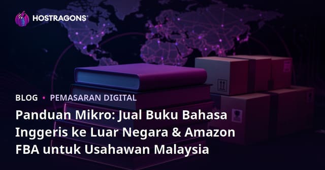 Panduan Mikro: Jual Buku Bahasa Inggeris ke Luar Negara & Amazon FBA untuk Usahawan Malaysia