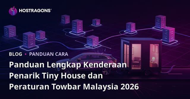 Panduan Lengkap Kenderaan Penarik Tiny House dan Peraturan Towbar Malaysia 2026