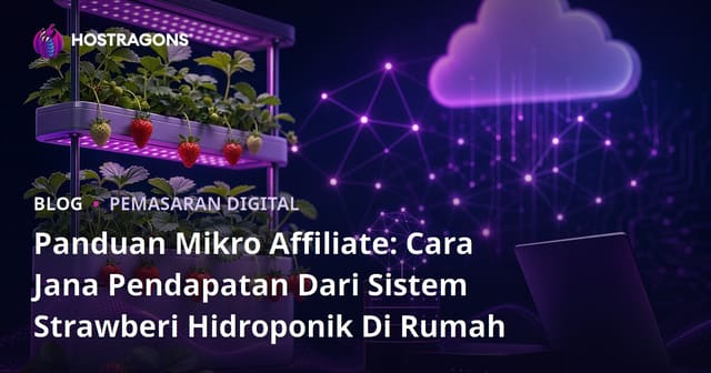 Panduan Mikro Affiliate: Cara Jana Pendapatan Dari Sistem Strawberi Hidroponik Di Rumah