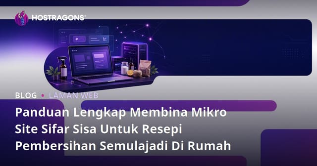 Panduan Membina Laman Mikro Sifar Sisa untuk Pembuatan Bahan Pembersih Semula Jadi di Rumah