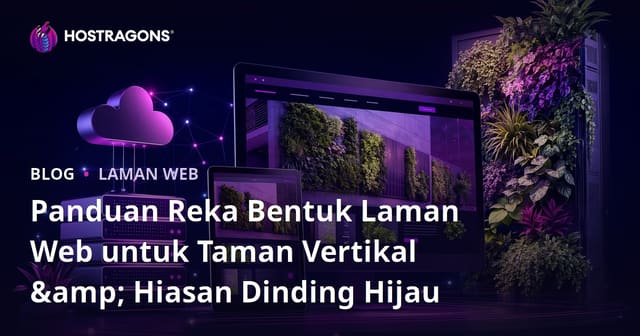 Panduan Reka Bentuk Laman Web untuk Taman Vertikal & Hiasan Dinding Hijau