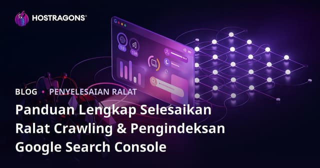 Panduan Lengkap Selesaikan Ralat Crawling & Pengindeksan Google Search Console