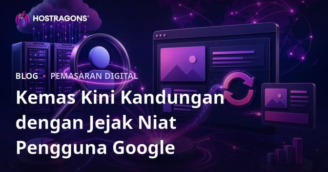 Cara Pantau Perubahan Niat Carian Google Setiap Hari dan Kemaskini Kandungan Web Hosting