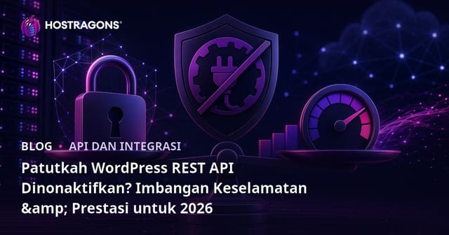 Patutkah WordPress REST API Dinonaktifkan? Imbangan Keselamatan & Prestasi untuk 2026
