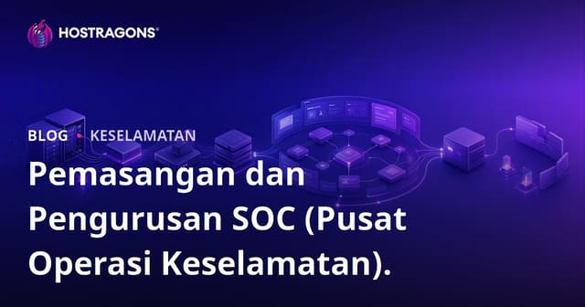 Penubuhan dan Pengurusan SOC (Pusat Operasi Keselamatan)