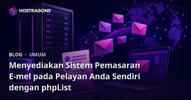 Menyediakan Sistem Pemasaran E-mel pada Pelayan Anda Sendiri dengan phpList
