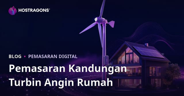 Pemasaran Kandungan Teknik untuk Tenaga Boleh Diperbaharui dan Turbin Angin Rumah