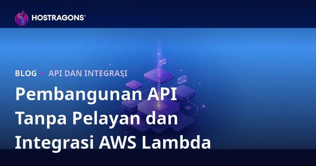 Pembangunan API Tanpa Pelayan dan Integrasi AWS Lambda