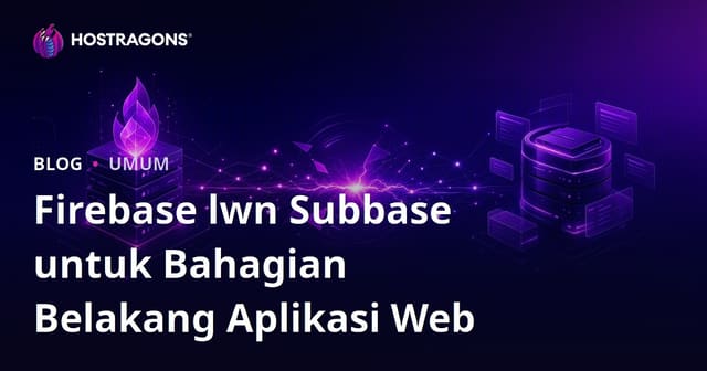 Firebase lwn Subbase untuk Bahagian Belakang Aplikasi Web