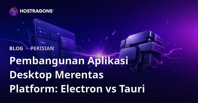 Pembangunan Aplikasi Desktop Merentas Platform: Electron vs Tauri