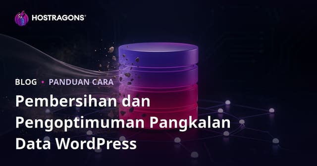 Panduan Lengkap Pembersihan & Optimasi Database WordPress (MySQL/MariaDB) untuk Prestasi Laju Pantas