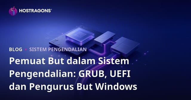 Pemuat But dalam Sistem Pengendalian: GRUB, UEFI dan Pengurus But Windows