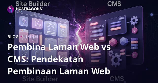 Pembina Laman Web vs CMS: Pendekatan Pembinaan Laman Web