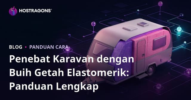 Penebat Karavan dengan Buih Getah Elastomerik: Panduan Lengkap