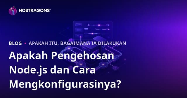 Apakah Pengehosan Node.js dan Cara Mengkonfigurasinya?
