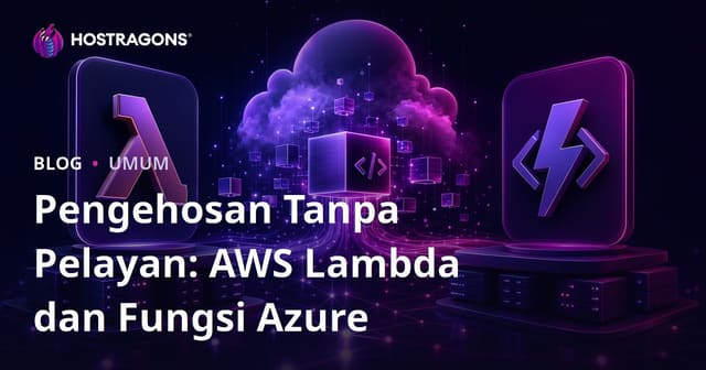Pengehosan Tanpa Pelayan: AWS Lambda dan Fungsi Azure