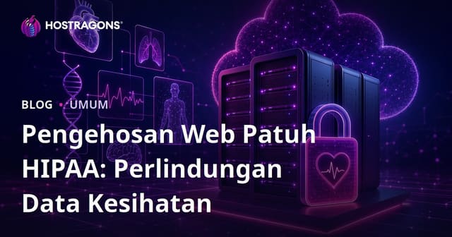 Web Hosting Mematuhi HIPAA: Melindungi Data Kesihatan