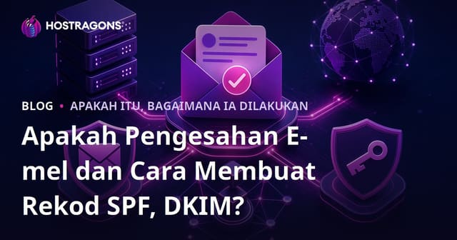 Apakah Pengesahan E-mel dan Cara Membuat Rekod SPF, DKIM?