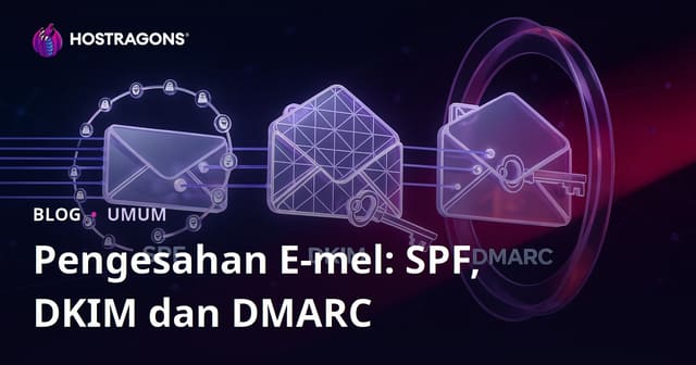 Pengesahan E-mel: SPF, DKIM dan DMARC