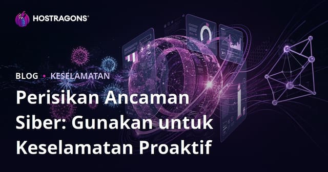 Perisikan Ancaman Siber: Gunakan untuk Keselamatan Proaktif
