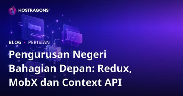 Pengurusan Negeri Bahagian Depan: Redux, MobX dan Context API