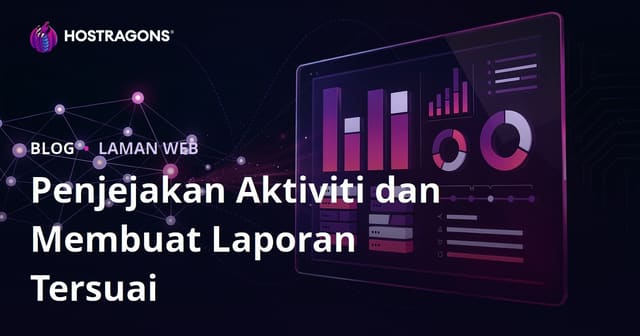 Penjejakan Aktiviti dan Membuat Laporan Tersuai