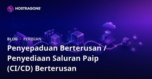 Penyepaduan Berterusan / Penyediaan Saluran Paip (CI/CD) Berterusan