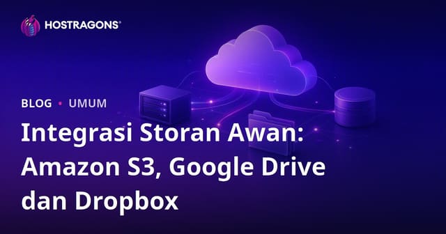 Integrasi Storan Awan: Amazon S3, Google Drive dan Dropbox