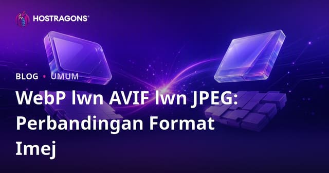 WebP lwn AVIF lwn JPEG: Perbandingan Format Imej