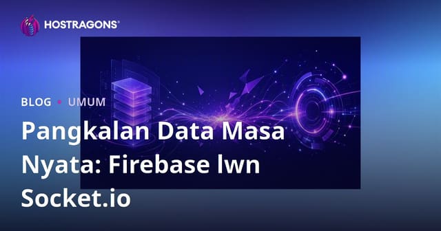 Pangkalan Data Masa Nyata: Firebase lwn Socket.io