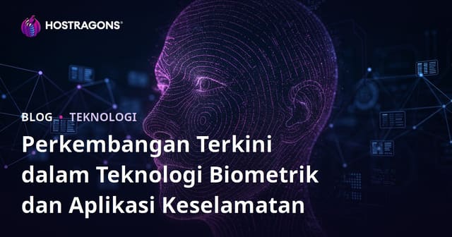 Perkembangan Terkini dalam Teknologi Biometrik dan Aplikasi Keselamatan