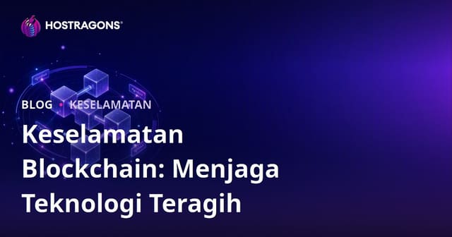 Keselamatan Blockchain: Menjaga Teknologi Teragih