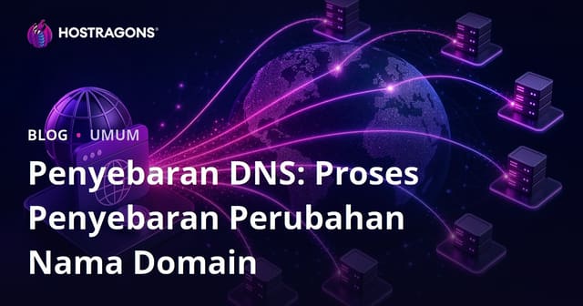 Penyebaran DNS: Proses Penyebaran Perubahan Nama Domain