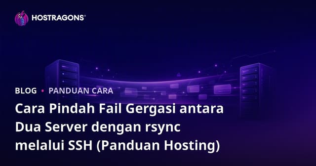 Cara Pindah Fail Gergasi antara Dua Server dengan rsync melalui SSH (Panduan Hosting)