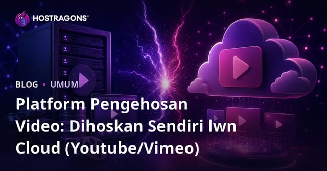 Platform Pengehosan Video: Dihoskan Sendiri lwn Cloud (Youtube/Vimeo)