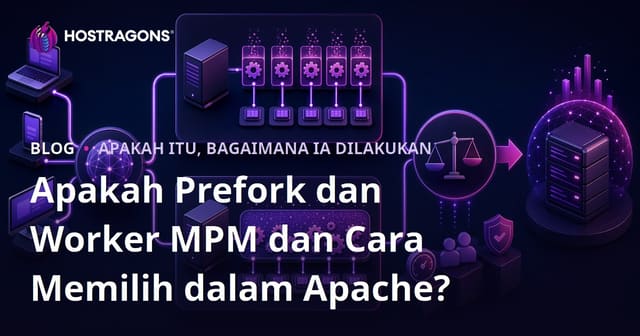 Apakah Prefork dan Worker MPM dan Cara Memilih dalam Apache?